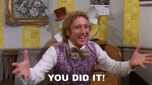 "You did it" exclaims Gene Wilder as Willy Wonka at the end of the movie
